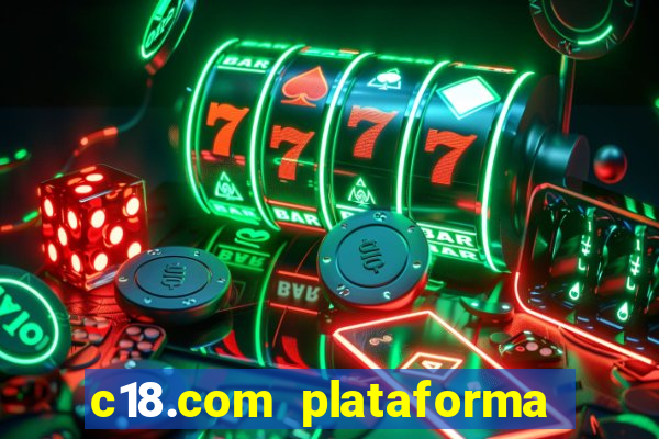 c18.com plataforma de jogos